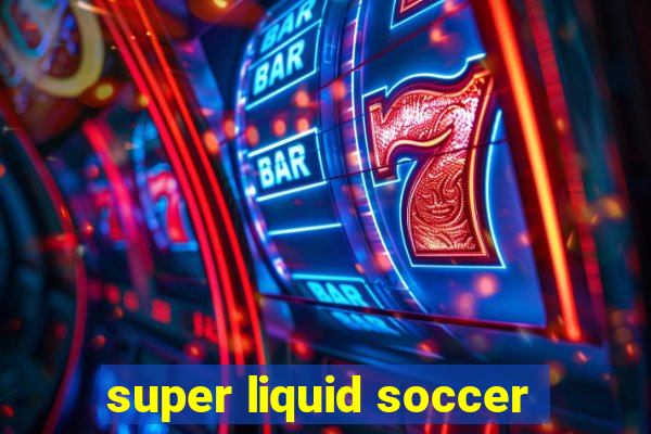 super liquid soccer